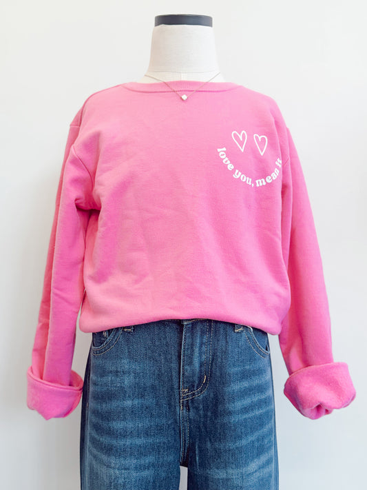 Love you,  Mean it Sweatshirt